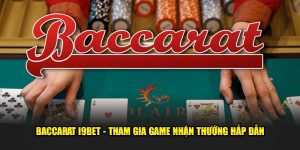 Baccarat I9bet - Tham Gia Game Nhận Thưởng Hấp Dẫn