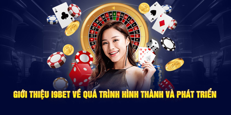 Giới thiệu I9bet về quá trình hình thành và phát triển