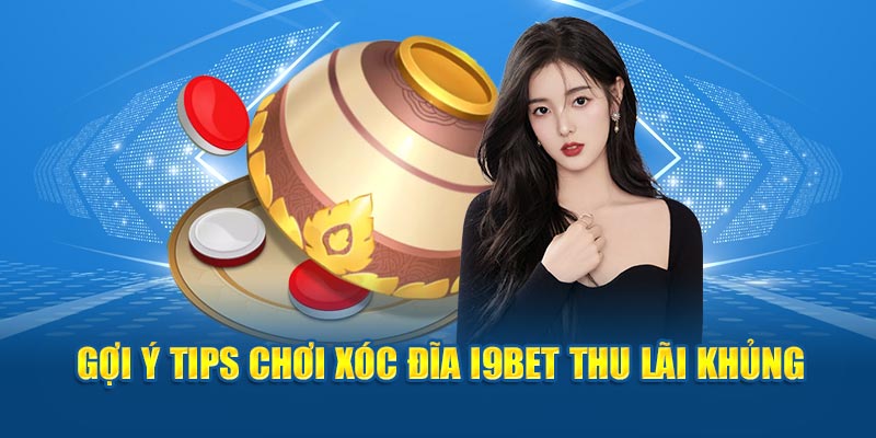 Gợi ý tips chơi xóc đĩa I9BET thu lãi khủng