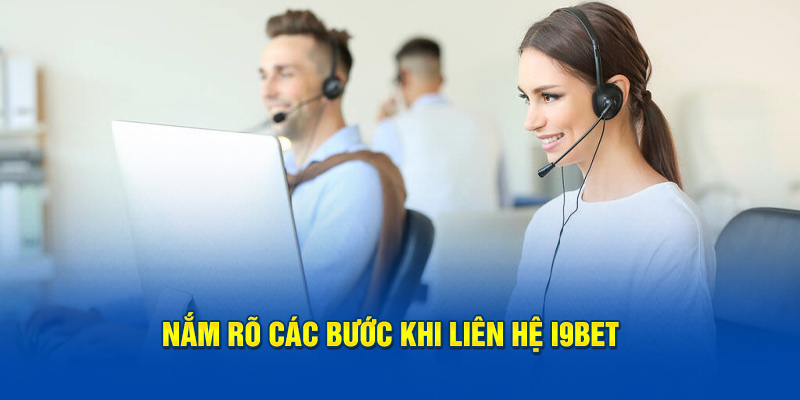 Nắm rõ các bước khi liên hệ I9BET