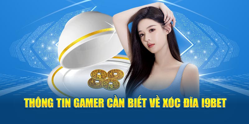 Thông tin gamer cần biết về xóc đĩa I9BET