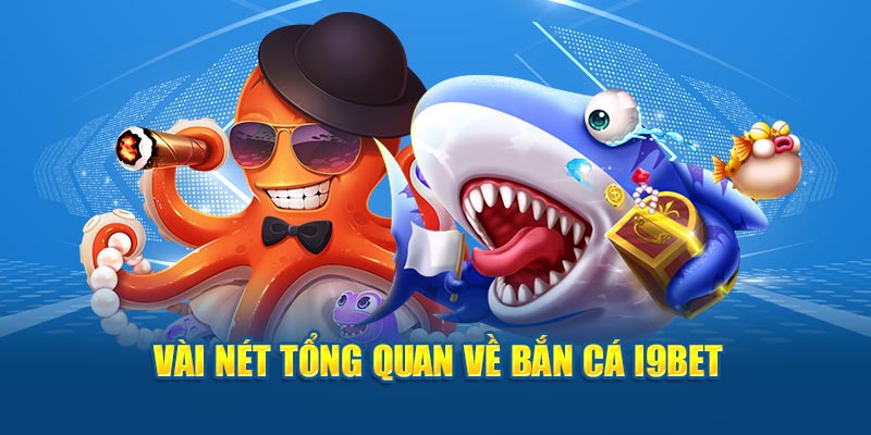 Vài nét tổng quan về bắn cá I9BET 