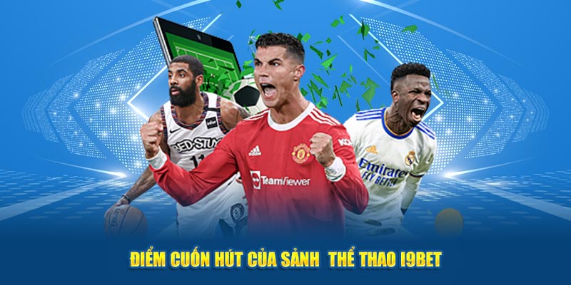 Điểm cuốn hút của sảnh thể thao I9bet