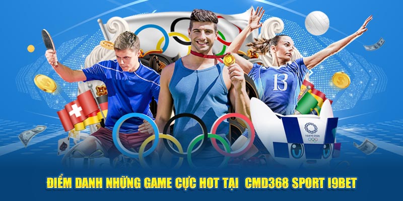 Điểm danh những game cực hot tại  Cmd368 Sport I9BET