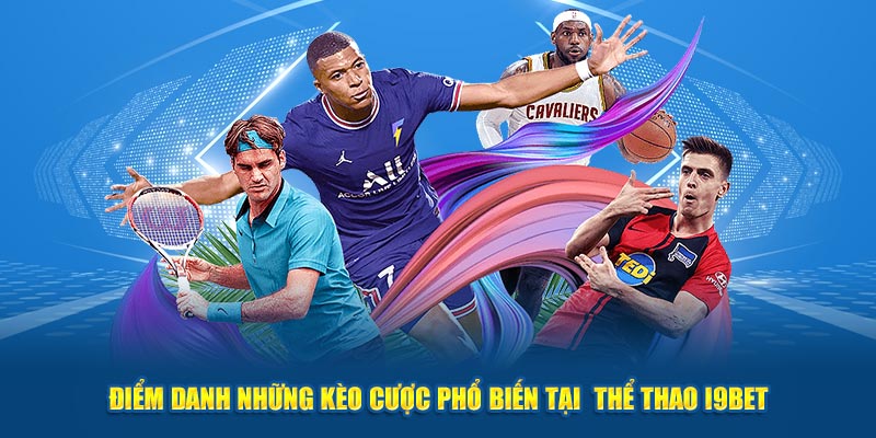 Điểm danh những kèo cược phổ biến tại  thể thao I9bet