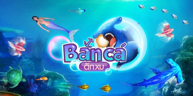 Game bắn cá ăn xu cùng nội dung cần nắm