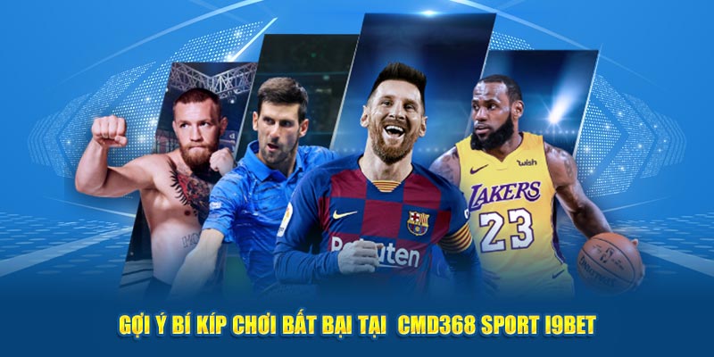 Gợi ý bí kíp chơi bất bại tại  Cmd368 Sport I9BET