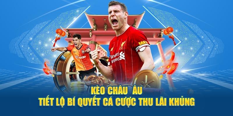 Kinh nghiệm đặt kèo châu Âu chuẩn xác