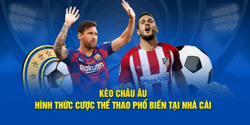 Những thông tin quan trọng cần nắm khi bắt kèo châu Âu