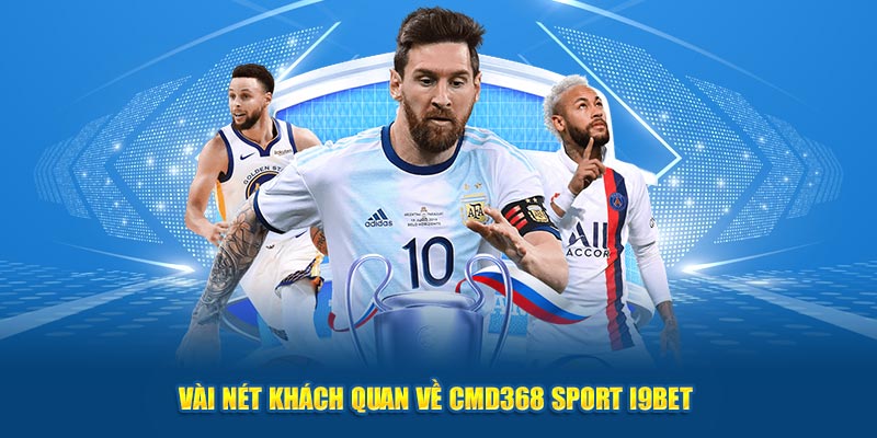 Vài nét khách quan về Cmd368 Sport I9BET 