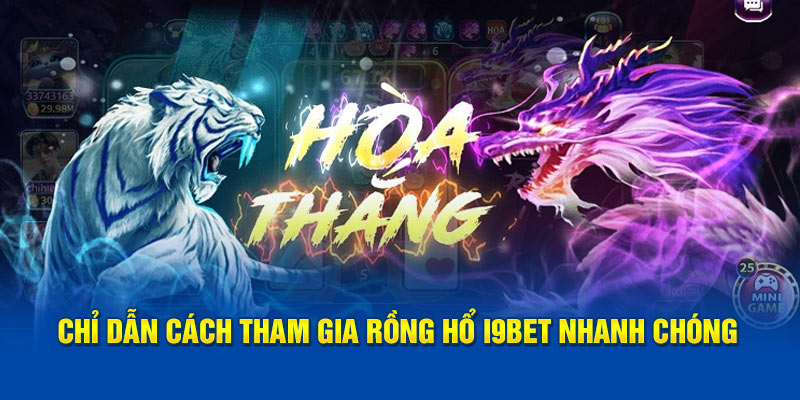 Chỉ dẫn cách tham gia Rồng Hổ I9BET nhanh chóng