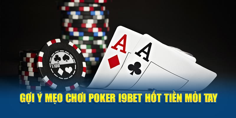 Gợi ý mẹo chơi Poker I9BET hốt tiền mỏi tay