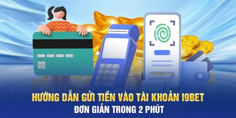 Các bước thực hiện giao dịch nạp tiền i9BET dễ dàng