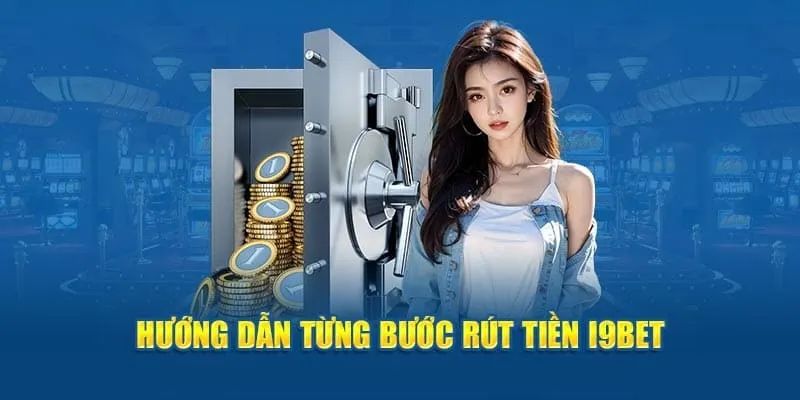 Rút tiền i9BET bằng nhiều cách - Nhanh chóng, an toàn