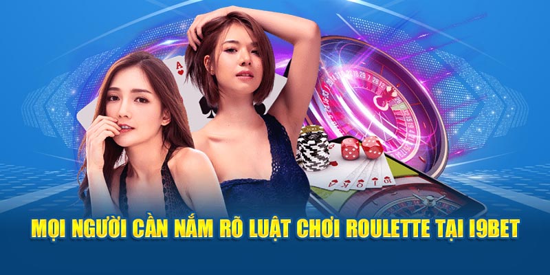 Mọi người cần nắm rõ luật thi đấu Roulette I9BET tại nhà cái