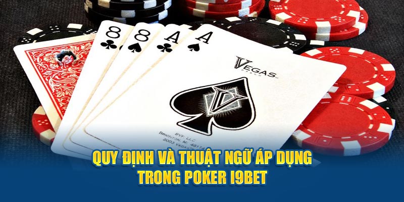 Quy định và thuật ngữ áp dụng trong poker I9BET