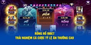 Rổng Hổ I9BET - Trải Nghiệm Cá Cược Tỷ Lệ Ăn Thưởng Cao