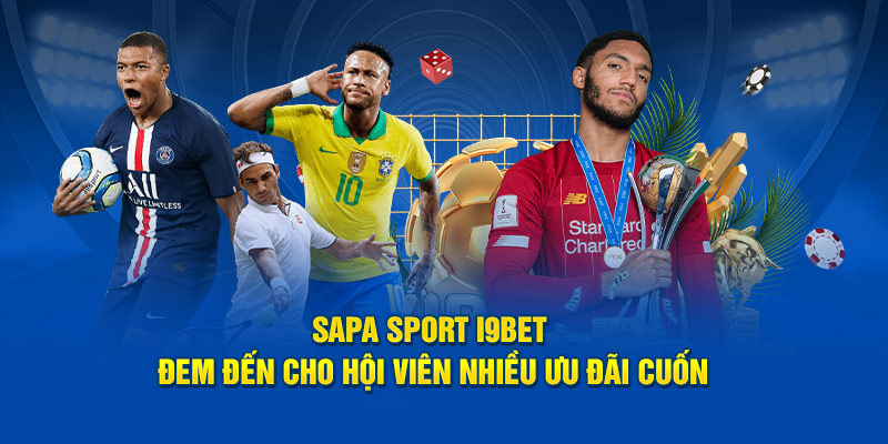 Sapa Sport I9BET đem đến cho hội viên nhiều ưu đãi cuốn