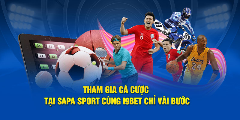 Tham gia cá cược tại Sapa Sport cùng I9BET chỉ vài bước